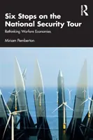 Šesť zastávok v rámci prehliadky národnej bezpečnosti: Prehodnotenie vojnových ekonomík - Six Stops on the National Security Tour: Rethinking Warfare Economies