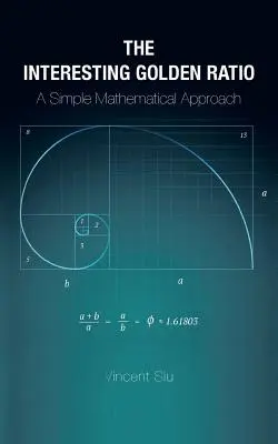 Zaujímavý zlatý rez: Jednoduchý matematický prístup - The Interesting Golden Ratio: A Simple Mathematical Approach