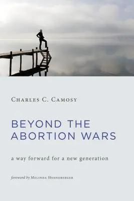 Za hranicami potratových vojen: Cesta vpred pre novú generáciu - Beyond the Abortion Wars: A Way Forward for a New Generation