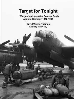 Cieľ na dnešný večer: Wargaming nálety bombardérov Lancaster na Nemecko 1942-1944 - Target for Tonight: Wargaming Lancaster Bomber Raids Against Germany 1942-1944