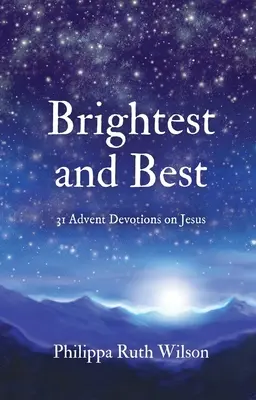 Najjasnejšie a najlepšie: 31 adventných pobožností o Ježišovi - Brightest and Best: 31 Advent Devotions on Jesus