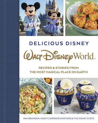 Delicious Disney: Disneyho svet: Recepty a príbehy z najčarovnejšieho miesta na svete - Delicious Disney: Walt Disney World: Recipes & Stories from the Most Magical Place on Earth