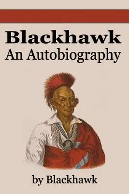 Čierny jastrab: Autobiografia - Black Hawk: An Autobiography