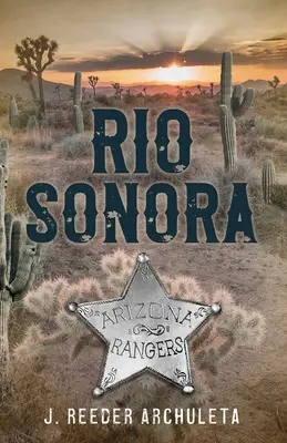 Rio Sonora: Príbeh arizonských rangerov - Rio Sonora: A Story of the Arizona Rangers