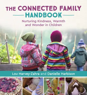 Príručka o prepojenej rodine: Rodinná príručka pre rodiny s deťmi: výchova k láskavosti, srdečnosti a zázraku u detí - The Connected Family Handbook: Nurturing Kindness, Warmth and Wonder in Children