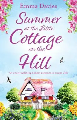 Leto v domčeku na kopci: Úplne povznášajúci prázdninový román, s ktorým môžete utiecť - Summer at the Little Cottage on the Hill: An utterly uplifting holiday romance to escape with