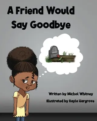 Priateľ by sa rozlúčil: Pomoc deťom vyrovnať sa so smrťou a smútkom - A Friend Would Say Goodbye: Helping Children Cope with Death and Grief