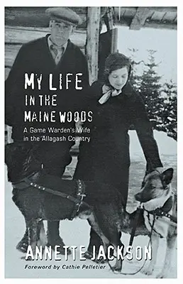 Môj život v mainských lesoch: Žena strážcu prírody v krajine Allagash - My Life in the Maine Woods: A Game Warden's Wife in the Allagash Country