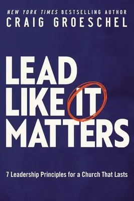 Viesť tak, ako na tom záleží: 7 princípov vedenia pre cirkev, ktorá vydrží - Lead Like It Matters: 7 Leadership Principles for a Church That Lasts
