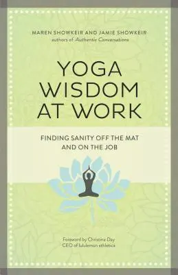 Múdrosť jogy v práci: Nájdenie zdravého rozumu mimo podložky a v práci - Yoga Wisdom at Work: Finding Sanity Off the Mat and on the Job