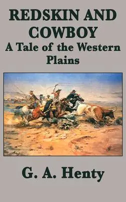 Červená koža a kovboj Príbeh zo západných plání - Redskin and Cowboy A Tale of the Western Plains