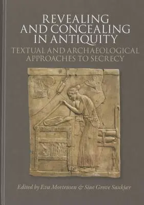 Odhaľovanie a skrývanie v staroveku: Vydavateľstvo a vydavateľstvo: textové a archeologické prístupy k utajovaniu - Revealing and Concealing in Antiquity: Textual and Archaeological Approaches to Secrecy