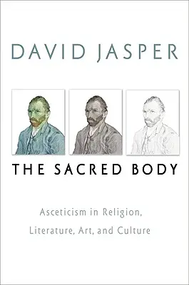 Posvätné telo: Askéza v náboženstve, literatúre, umení a kultúre - The Sacred Body: Asceticism in Religion, Literature, Art, and Culture