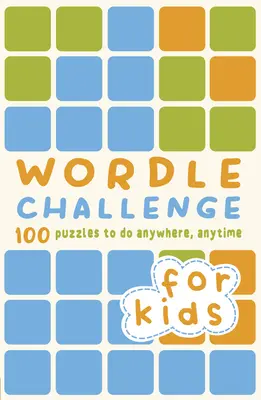 Wordle Challenge pre deti: 100 hádaniek, ktoré môžete riešiť kdekoľvek a kedykoľvek - Wordle Challenge for Kids: 100 Puzzles to Do Anywhere, Anytime