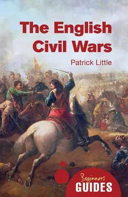 Anglické občianske vojny: Sprievodca pre začiatočníkov - The English Civil Wars: A Beginner's Guide