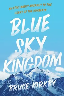 Kráľovstvo modrého neba: Epická rodinná cesta do srdca Himalájí - Blue Sky Kingdom: An Epic Family Journey to the Heart of the Himalaya