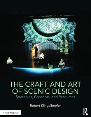 Remeslo a umenie scénického dizajnu: Stratégie, koncepcie a zdroje - The Craft and Art of Scenic Design: Strategies, Concepts, and Resources