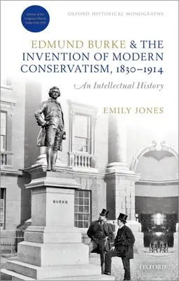 Edmund Burke a vynález moderného konzervativizmu, 1830 - 1914: Britské intelektuálne dejiny - Edmund Burke and the Invention of Modern Conservatism, 1830-1914: A British Intellectual History