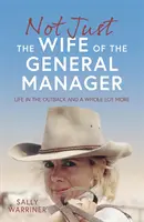 Nielen manželka generálneho riaditeľa - život vo vnútrozemí a ešte oveľa viac - Not Just the Wife of the General Manager - Life in the Outback and a Whole Lot More