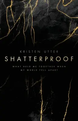 Odolnosť voči rozbitiu: Čo ma držalo pohromade, keď sa mi rozpadol svet - Shatterproof: What Held Me Together When My World Fell Apart