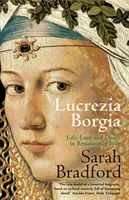Lucrezia Borgia - Život, láska a smrť v renesančnom Taliansku - Lucrezia Borgia - Life, Love and Death in Renaissance Italy