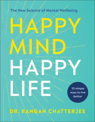Šťastná myseľ, šťastný život: Nová veda o duševnej pohode - Happy Mind, Happy Life: The New Science of Mental Well-Being