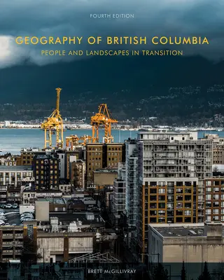 Geografia Britskej Kolumbie: Ľudia a krajina v premenách, 4. vydanie - Geography of British Columbia: People and Landscapes in Transition, 4th Edition
