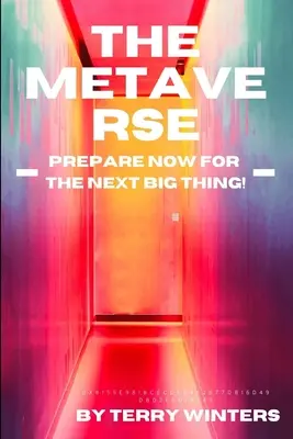 Metaversum: Pripravte sa na ďalšiu veľkú vec - The Metaverse: Prepare Now for the Next Big Thing