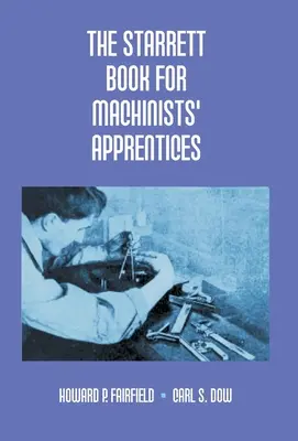 Starrettova kniha pre strojníckych učňov - The Starrett Book For Machinists' Apprentices