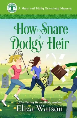 Ako uloviť podvodného dediča: Útulná záhada z Írska: Ako sa zbaviť podozrivého muža? - How to Snare a Dodgy Heir: A Cozy Mystery Set in Ireland