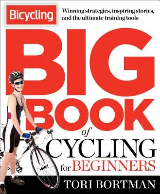 Veľká kniha cyklistiky pre začiatočníkov: Všetko, čo potrebuje nový cyklista vedieť, aby sa mohol vybaviť a začať jazdiť - The Bicycling Big Book of Cycling for Beginners: Everything a New Cyclist Needs to Know to Gear Up and Start Riding