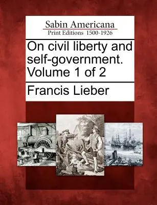 O občianskej slobode a samospráve. Zväzok 1 z 2 - On Civil Liberty and Self-Government. Volume 1 of 2