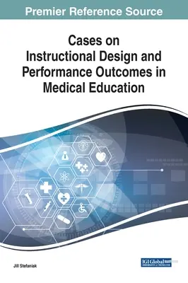 Prípady na tému Instructional Design and Performance Outcomes in Medical Education - Cases on Instructional Design and Performance Outcomes in Medical Education