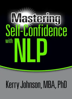 Zvládnutie sebadôvery pomocou Nlp - Mastering Self-Confidence with Nlp