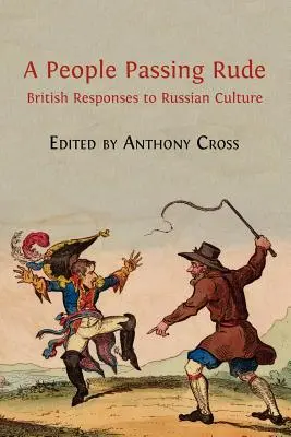 A People Passing Rude (Ľudia, ktorí prechádzajú hrubo): Britské reakcie na ruskú kultúru - A People Passing Rude: British Responses to Russian Culture