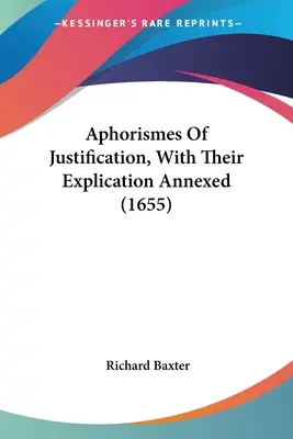 Aforizmy o ospravedlnení s ich výkladom v prílohe (1655) - Aphorismes Of Justification, With Their Explication Annexed (1655)