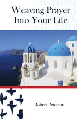 Vtkávanie modlitby do vášho života: Modlitba: každodenná modlitba pre ortodoxných kresťanov - Weaving Prayer Into Your Life: Daily Prayer for Orthodox Christians