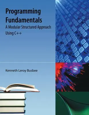 Základy programovania: Modulárny štruktúrovaný prístup s využitím C++ - Programming Fundamentals: A Modular Structured Approach Using C++