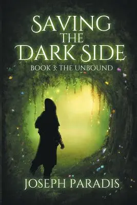 Záchrana temnej strany Kniha 3: Neviazané - Saving The Dark Side Book 3: The Unbound