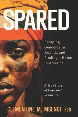 Ušetrené: Útek pred genocídou v Rwande a nájdenie domova v Amerike - Spared: Escaping Genocide in Rwanda and Finding a Home in America