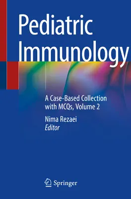 Pediatrická imunológia: Zborník kazuistík s McQs, zväzok 2 - Pediatric Immunology: A Case-Based Collection with McQs, Volume 2