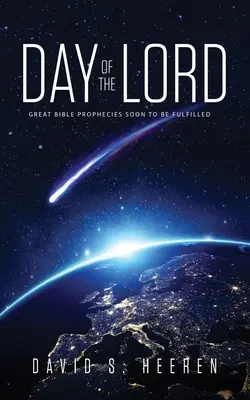 Deň Pána: Veľké biblické proroctvá, ktoré sa čoskoro naplnia - Day of the Lord: Great Bible Prophecies Soon to be Fulfilled