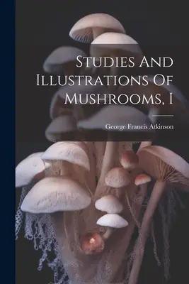 Štúdie a ilustrácie húb, I - Studies And Illustrations Of Mushrooms, I