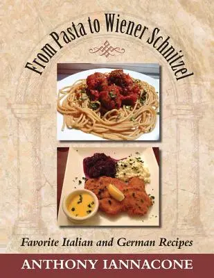 Od cestovín po viedenský rezeň, obľúbené talianske a nemecké recepty - From Pasta to Wiener Schnitzel, Favorite Italian and German Recipes