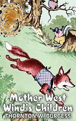 Deti matky Západného vetra by Thornton Burgess, Beletria, Zvieratá, Fantasy a mágia - Mother West Wind's Children by Thornton Burgess, Fiction, Animals, Fantasy & Magic