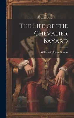 Život Chevaliera Bayarda - The Life of the Chevalier Bayard