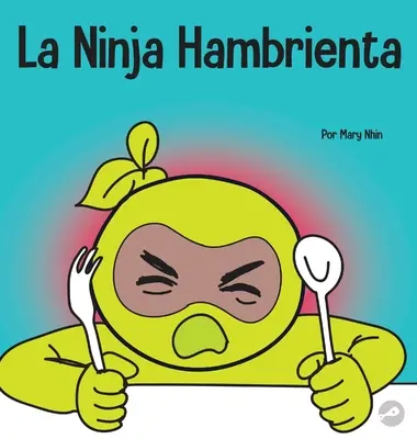La Ninja Hambrienta: Nindža: Kniha pre deti o prevencii podozrenia a riešení krízových situácií - La Ninja Hambrienta: Un libro para nios sobre la prevencin de la suspensin y el manejo de crisis y arrebatos
