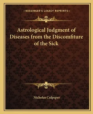 Astrologické posudzovanie chorôb na základe rozladenia chorých - Astrological Judgment of Diseases from the Discomfiture of the Sick