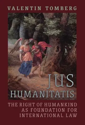 Jus Humanitatis: Právo ľudstva ako základ medzinárodného práva - Jus Humanitatis: The Right of Humankind as Foundation for International Law