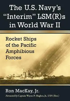 Dočasné Lsm(r)S amerického námorníctva v druhej svetovej vojne: raketové lode tichomorských obojživelných síl - The U.S. Navy's Interim Lsm(r)S in World War II: Rocket Ships of the Pacific Amphibious Forces